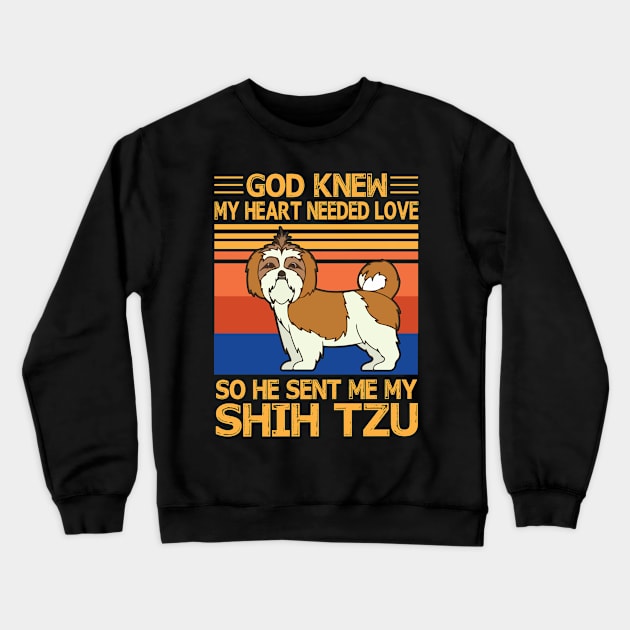 God Knew My Heart Needed Love So He Sent Me My Shih Tzu Happy Dog Mother Father Summer Day Vintage Crewneck Sweatshirt by bakhanh123